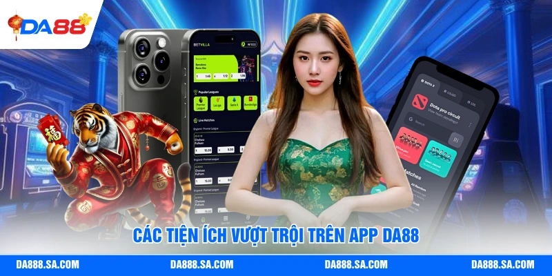 Các tiện ích vượt trội trên app Da88