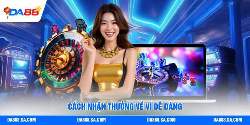 Cách nhận thưởng về ví dễ dàng