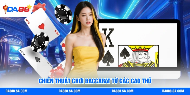 Chiến thuật chơi Baccarat từ các cao thủ