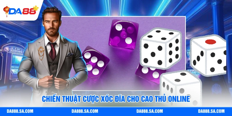 Chiến thuật cược xóc đĩa cho cao thủ online