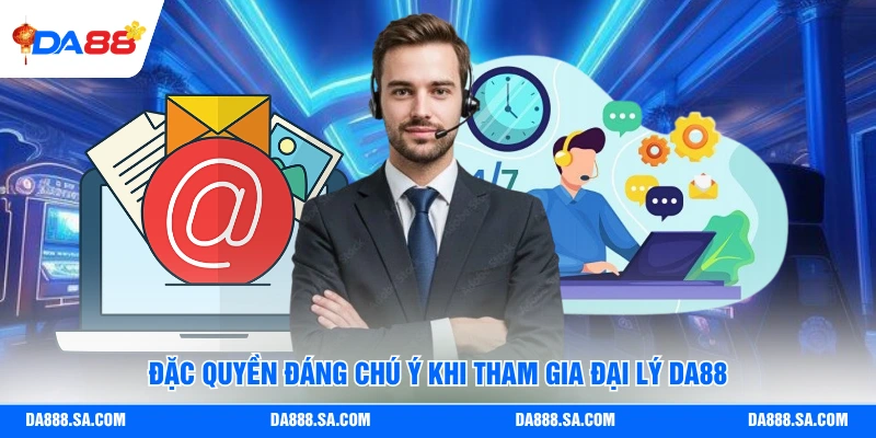 Đặc quyền đáng chú ý khi tham gia đại lý Da88