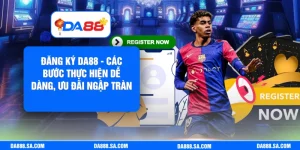 Đăng Ký Da88 - Các Bước Thực Hiện Dễ Dàng, Ưu Đãi Ngập Tràn
