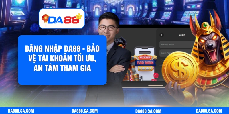 Đăng Nhập Da88 - Bảo Vệ Tài Khoản Tối Ưu, An Tâm Tham Gia