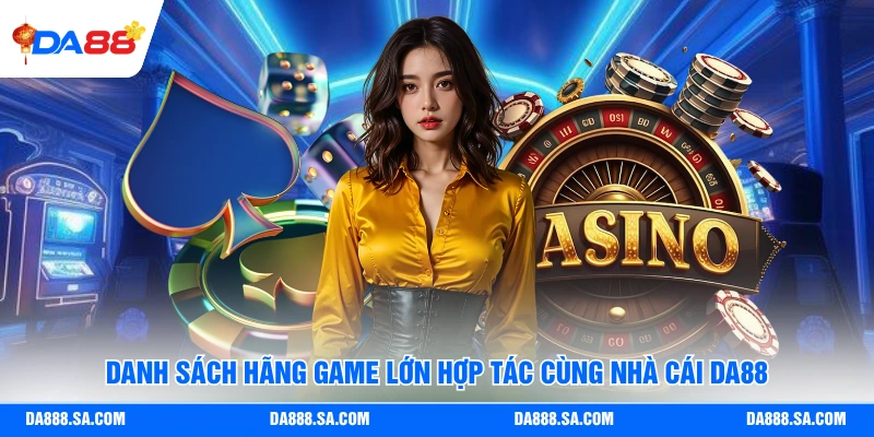 Danh sách hãng game lớn hợp tác cùng nhà cái Da88