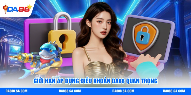 Giới hạn áp dụng điều khoản Da88 quan trọng