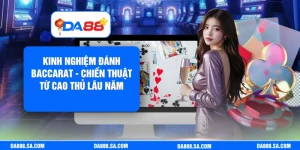 Kinh Nghiệm Đánh Baccarat - Chiến Thuật Từ Cao Thủ Lâu Năm