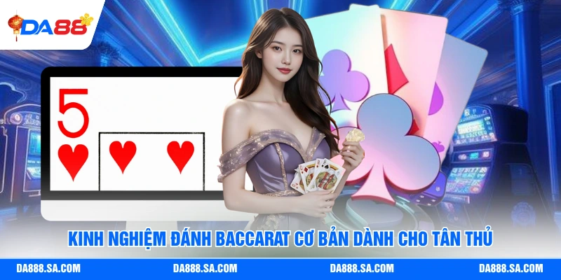 Kinh nghiệm đánh Baccarat cơ bản dành cho tân thủ