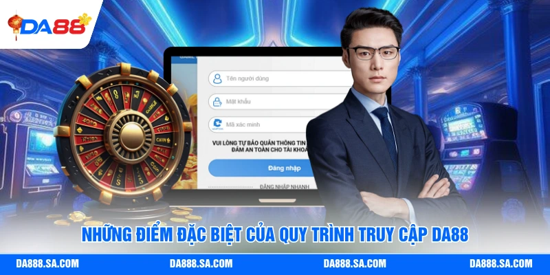 Những điểm đặc biệt của quy trình truy cập Da88