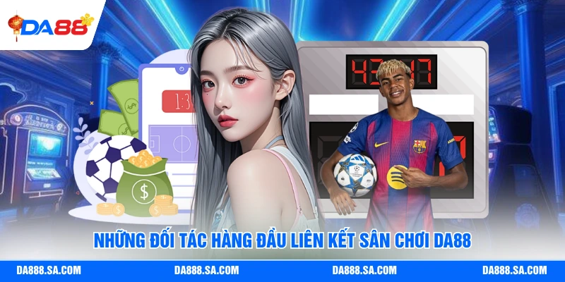 Những đối tác hàng đầu liên kết sân chơi Da88