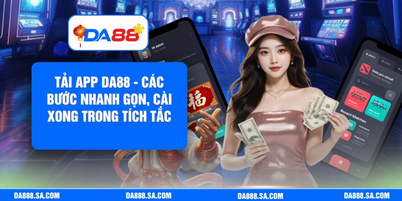 Tải App Da88 - Các Bước Nhanh Gọn, Cài Xong Trong Tích Tắc