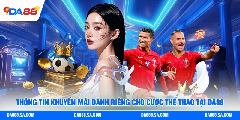 Thông tin khuyến mãi dành riêng cho cược thể thao tại Da88