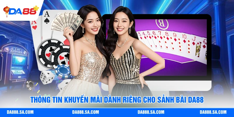 Thông tin khuyến mãi dành riêng cho sảnh bài Da88