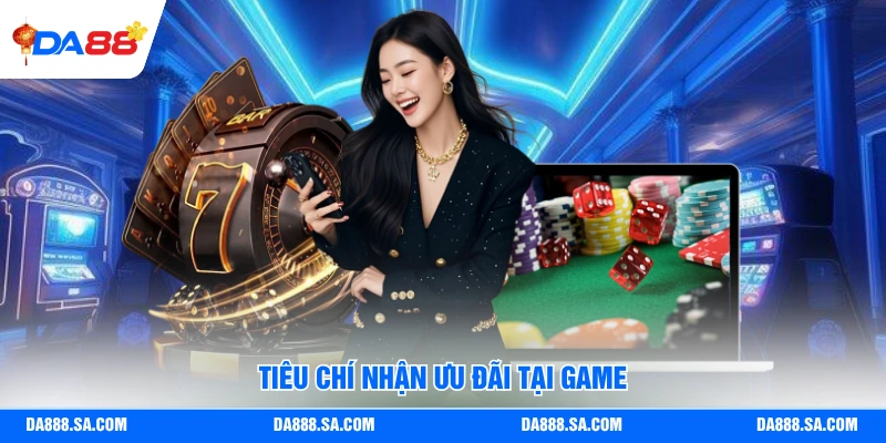 Tiêu chí nhận ưu đãi tại game